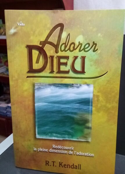 Adorer Dieu - R.T. Kendall